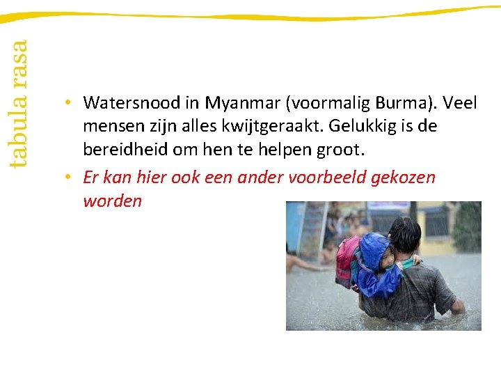  • Watersnood in Myanmar (voormalig Burma). Veel mensen zijn alles kwijtgeraakt. Gelukkig is