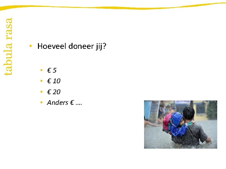  • Hoeveel doneer jij? • • € 5 € 10 € 20 Anders