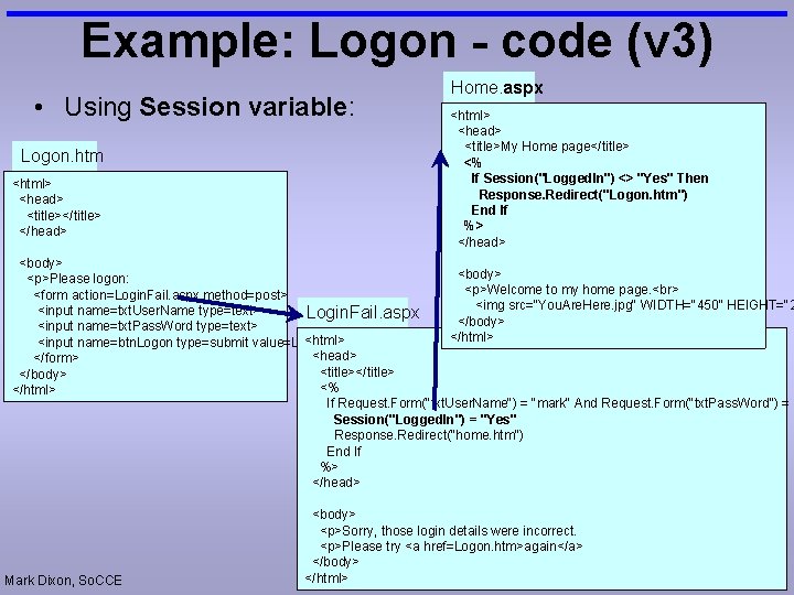 Example: Logon - code (v 3) • Using Session variable: Logon. htm <html> <head>