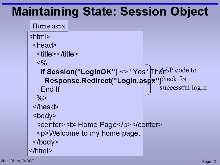 Maintaining State: Session Object Home. aspx <html> <head> <title></title> <% ASP code to If
