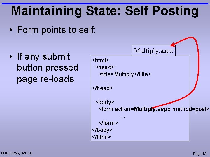 Maintaining State: Self Posting • Form points to self: • If any submit button