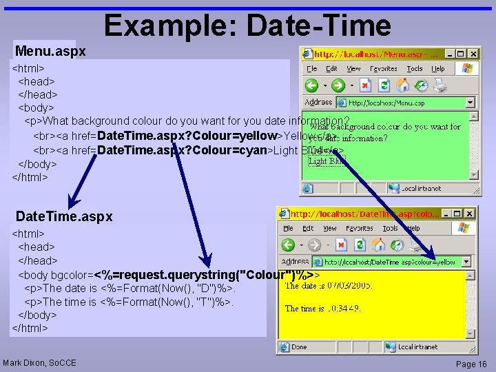 Example: Date-Time Menu. aspx <html> <head> </head> <body> <p>What background colour do you want