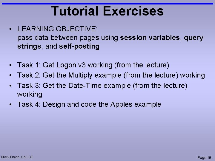 Tutorial Exercises • LEARNING OBJECTIVE: pass data between pages using session variables, query strings,