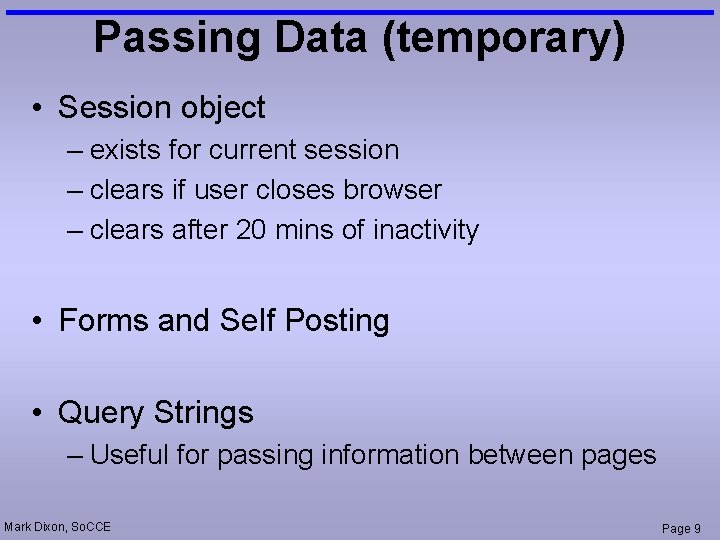 Passing Data (temporary) • Session object – exists for current session – clears if