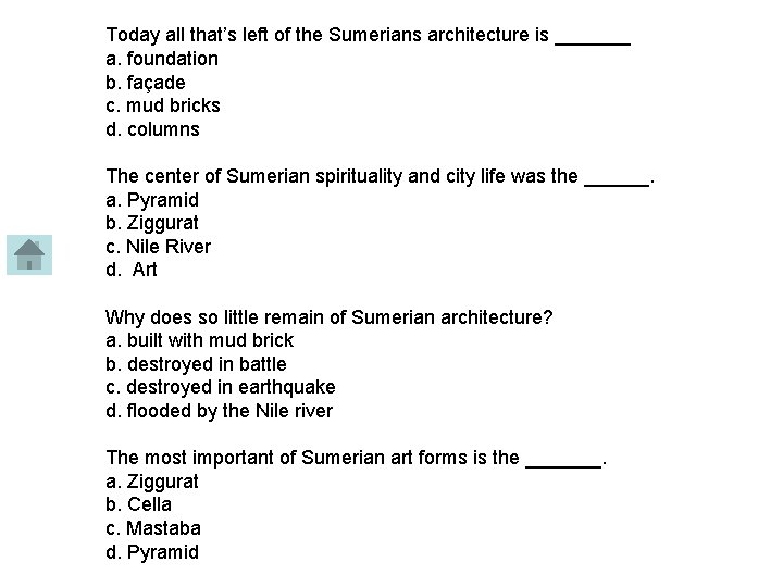 Today all that’s left of the Sumerians architecture is _______ a. foundation b. façade
