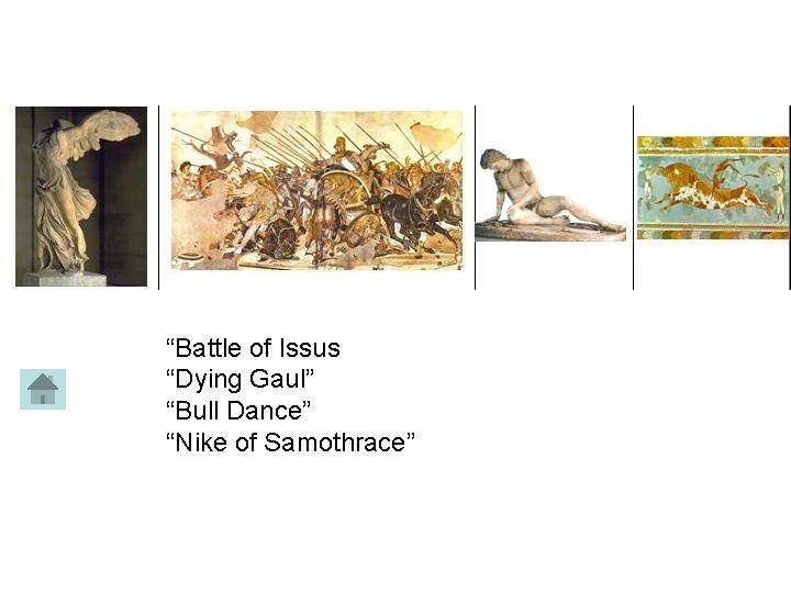 “Battle of Issus “Dying Gaul” “Bull Dance” “Nike of Samothrace” 