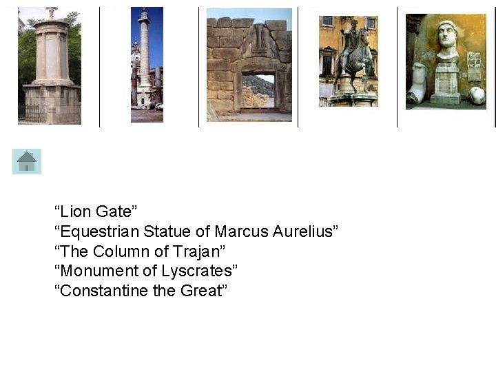 “Lion Gate” “Equestrian Statue of Marcus Aurelius” “The Column of Trajan” “Monument of Lyscrates”
