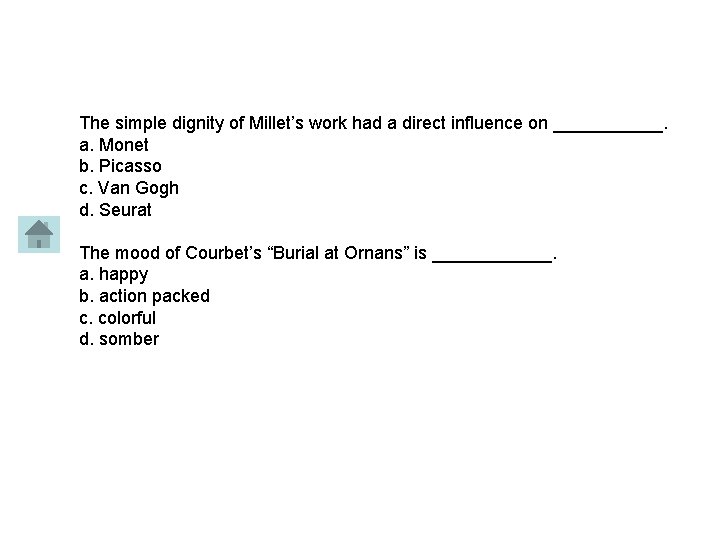 The simple dignity of Millet’s work had a direct influence on ______. a. Monet