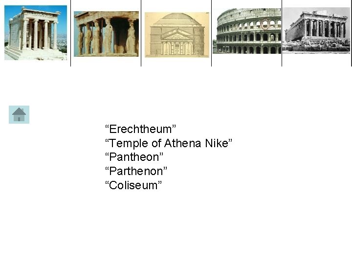 “Erechtheum” “Temple of Athena Nike” “Pantheon” “Parthenon” “Coliseum” 