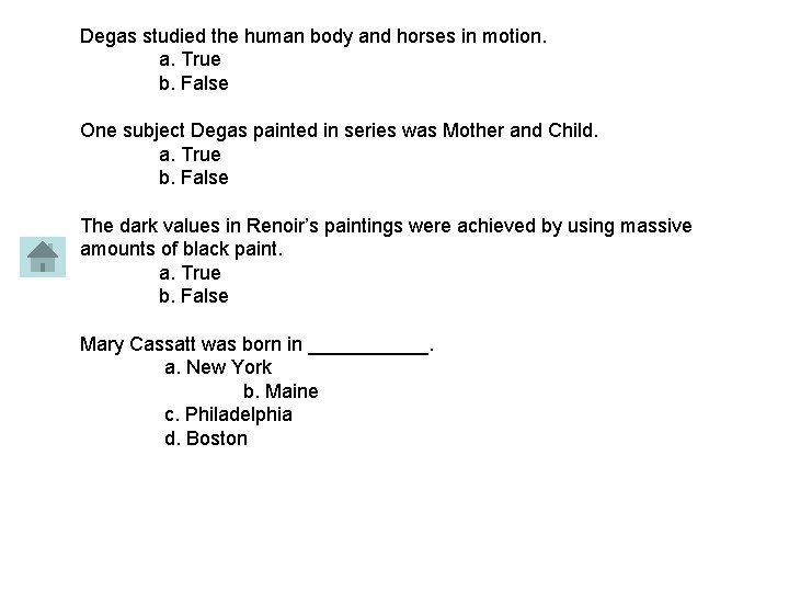 Degas studied the human body and horses in motion. a. True b. False One