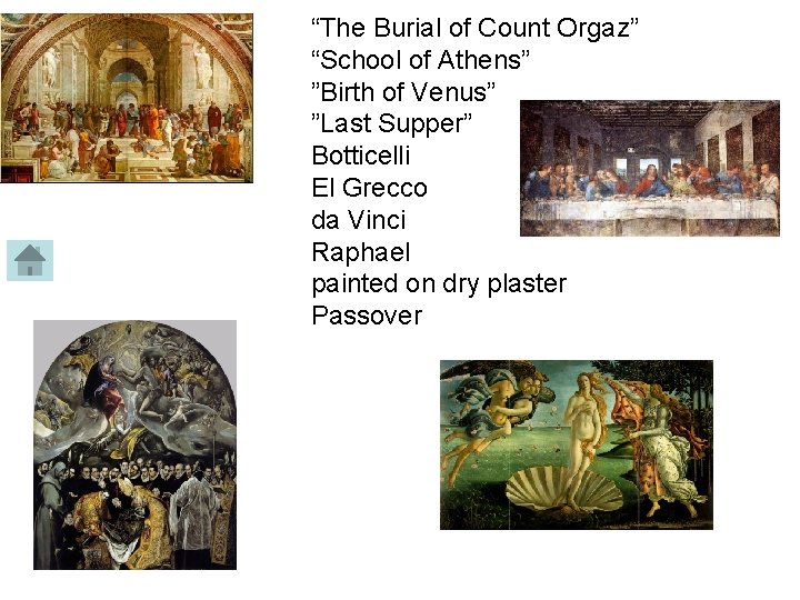 “The Burial of Count Orgaz” “School of Athens” ”Birth of Venus” ”Last Supper” Botticelli
