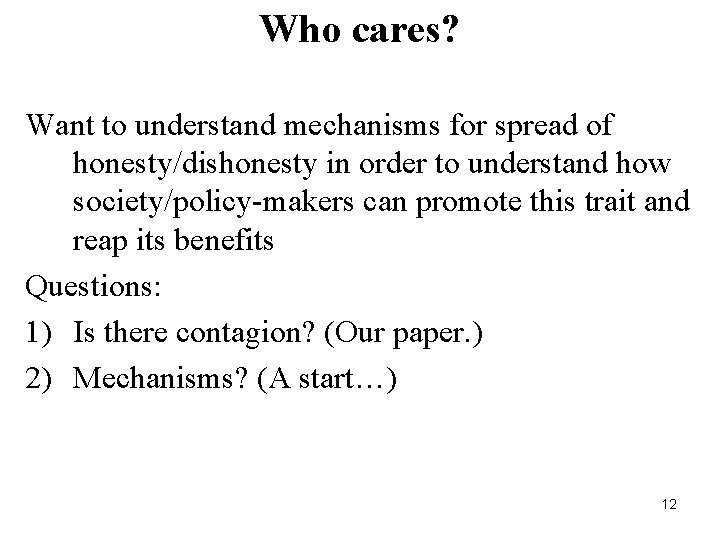 Who cares? Want to understand mechanisms for spread of honesty/dishonesty in order to understand