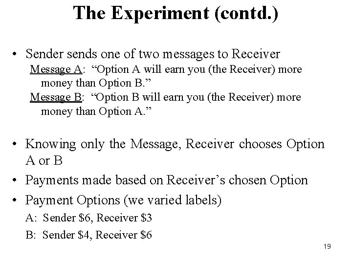 The Experiment (contd. ) • Sender sends one of two messages to Receiver Message