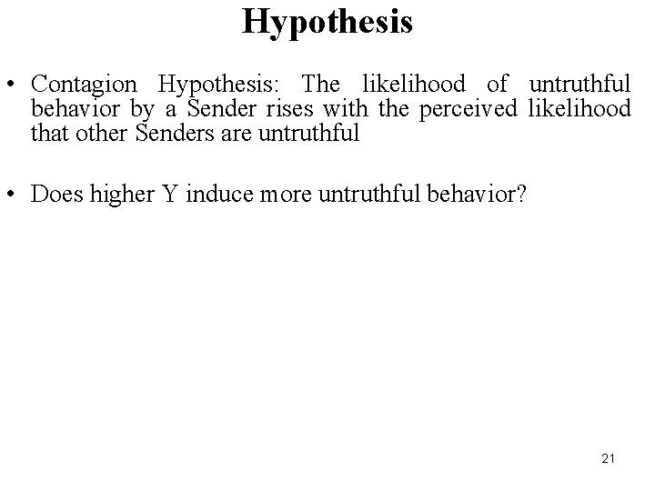 Hypothesis • Contagion Hypothesis: The likelihood of untruthful behavior by a Sender rises with