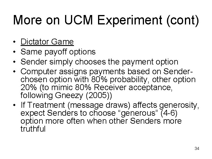 More on UCM Experiment (cont) • • Dictator Game Same payoff options Sender simply