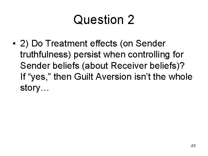 Question 2 • 2) Do Treatment effects (on Sender truthfulness) persist when controlling for