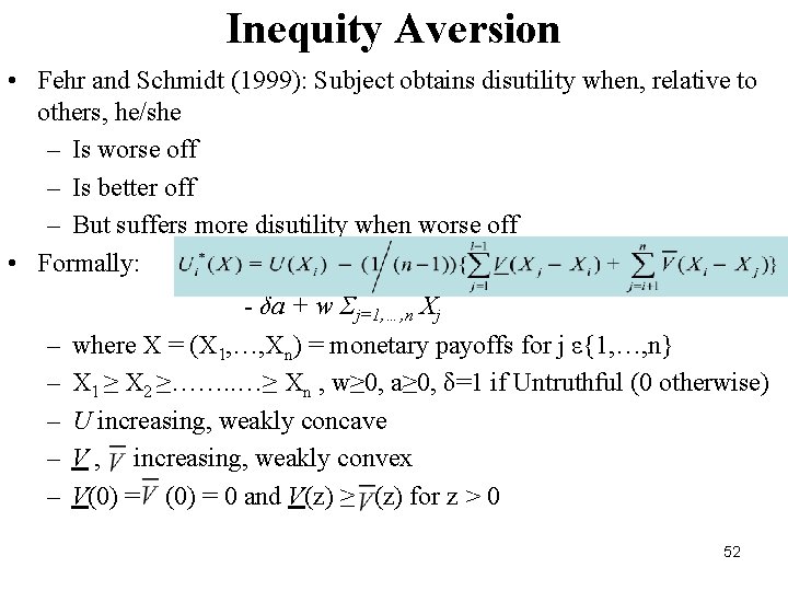 Inequity Aversion • Fehr and Schmidt (1999): Subject obtains disutility when, relative to others,