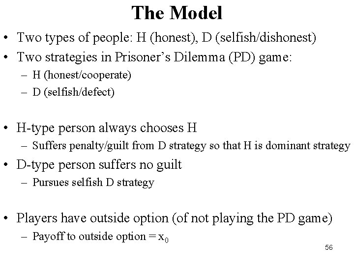 The Model • Two types of people: H (honest), D (selfish/dishonest) • Two strategies