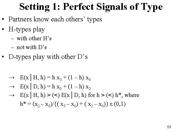 Setting 1: Perfect Signals of Type • Partners know each others’ types • H-types