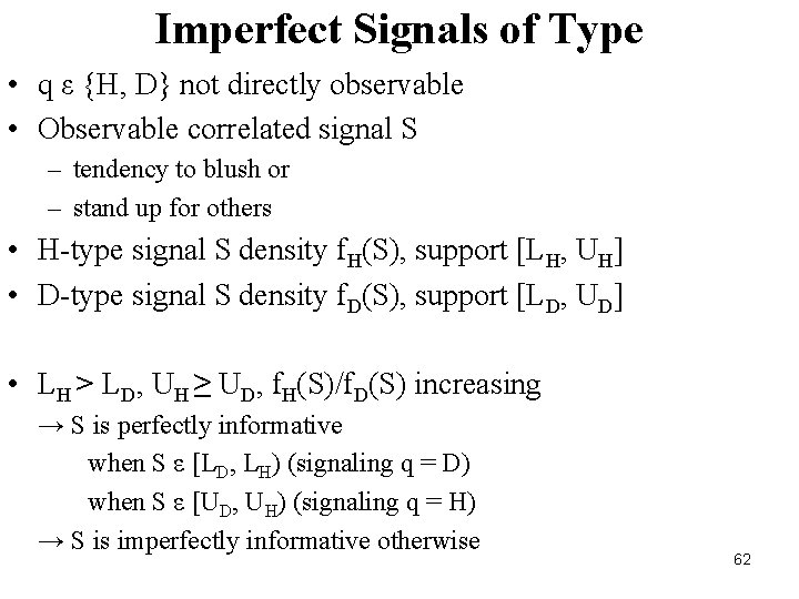 Imperfect Signals of Type • q ε {H, D} not directly observable • Observable