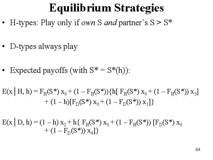 Equilibrium Strategies • H-types: Play only if own S and partner’s S > S*