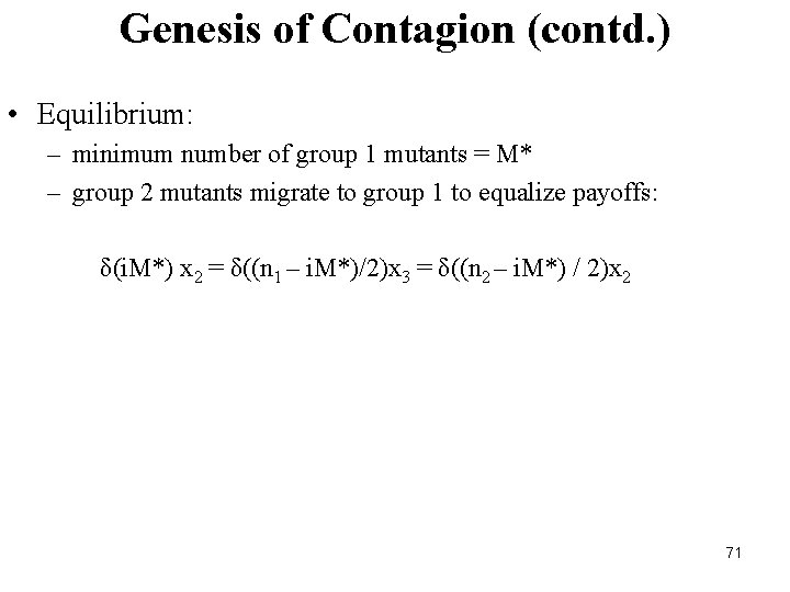 Genesis of Contagion (contd. ) • Equilibrium: – minimum number of group 1 mutants