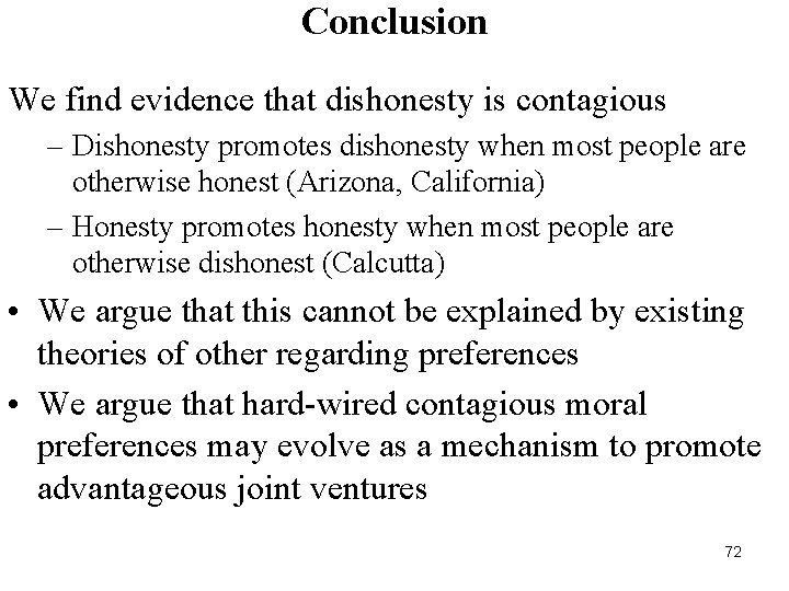 Conclusion We find evidence that dishonesty is contagious – Dishonesty promotes dishonesty when most