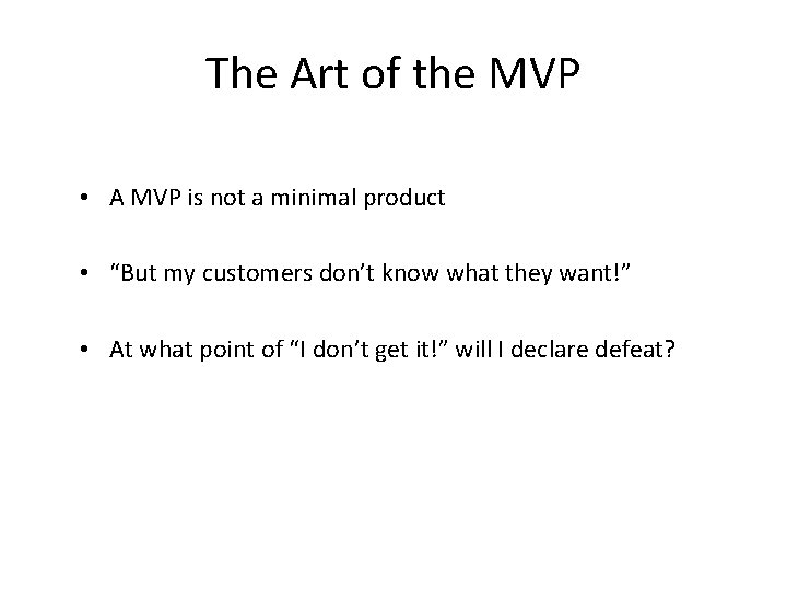 The Art of the MVP • A MVP is not a minimal product •