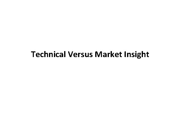 Technical Versus Market Insight 