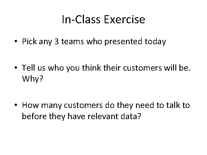 In-Class Exercise • Pick any 3 teams who presented today • Tell us who