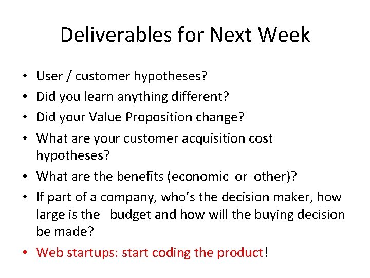 Deliverables for Next Week User / customer hypotheses? Did you learn anything different? Did