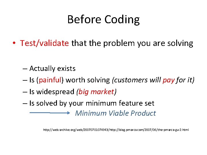 Before Coding • Test/validate that the problem you are solving – Actually exists –