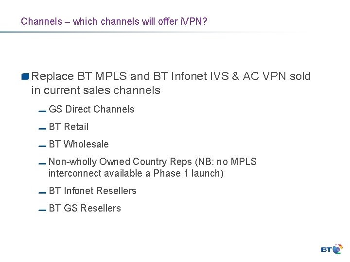 Channels – which channels will offer i. VPN? Replace BT MPLS and BT Infonet