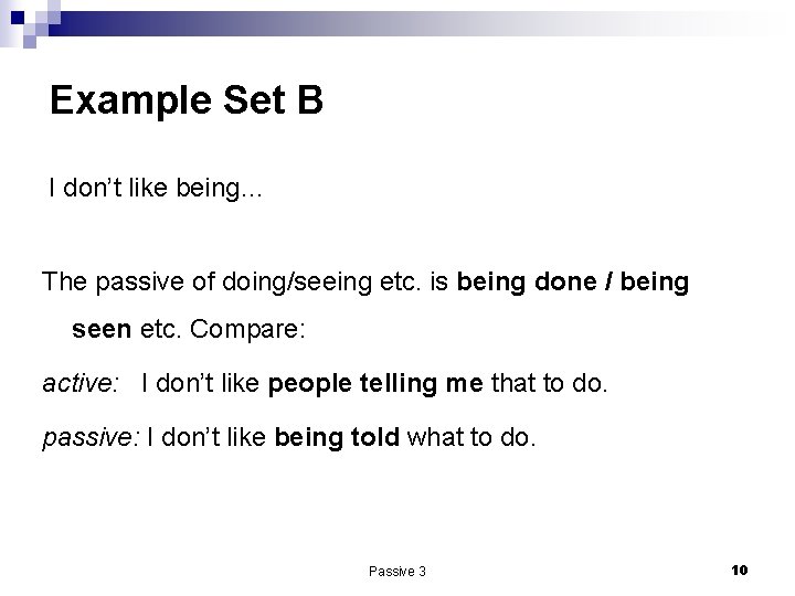 Example Set B I don’t like being… The passive of doing/seeing etc. is being