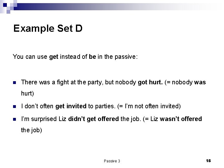 Example Set D You can use get instead of be in the passive: n