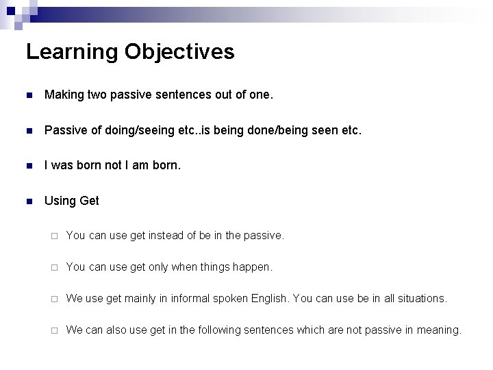 Learning Objectives n Making two passive sentences out of one. n Passive of doing/seeing