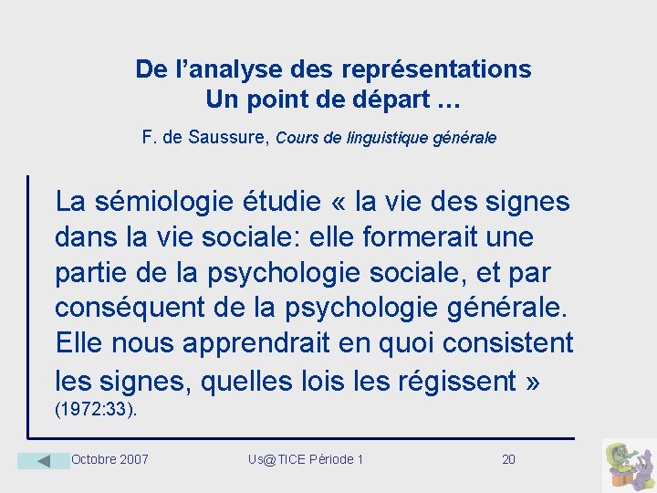 De l’analyse des représentations Un point de départ … F. de Saussure, Cours de