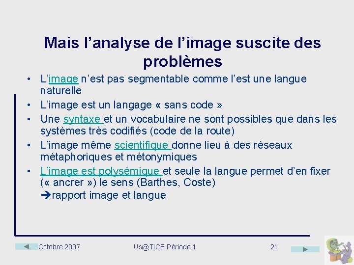 Mais l’analyse de l’image suscite des problèmes • L’image n’est pas segmentable comme l’est