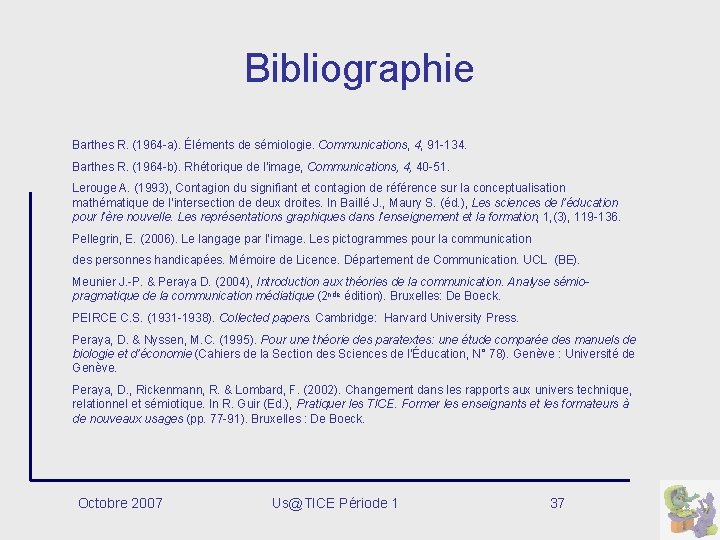 Bibliographie Barthes R. (1964 -a). Éléments de sémiologie. Communications, 4, 91 -134. Barthes R.