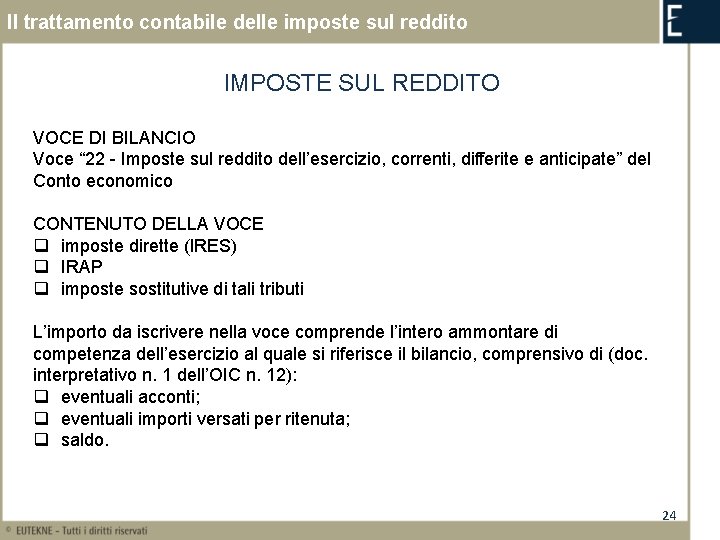 Il trattamento contabile delle imposte sul reddito IMPOSTE SUL REDDITO VOCE DI BILANCIO Voce