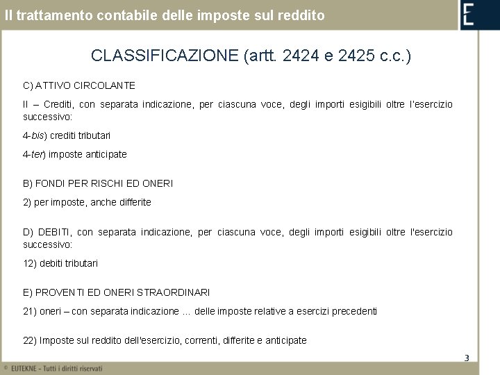 Il trattamento contabile delle imposte sul reddito CLASSIFICAZIONE (artt. 2424 e 2425 c. c.