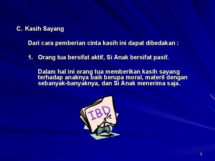 C. Kasih Sayang Dari cara pemberian cinta kasih ini dapat dibedakan : 1. Orang