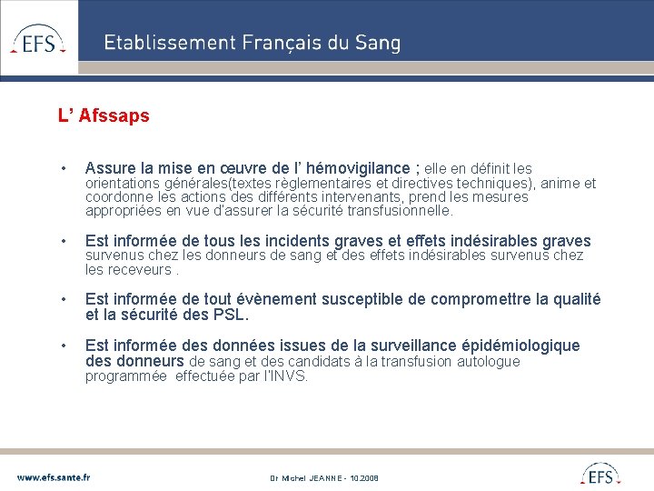  L’ Afssaps • Assure la mise en œuvre de l’ hémovigilance ; elle