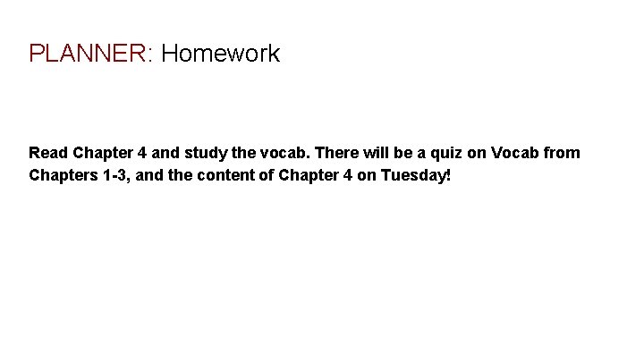 PLANNER: Homework Read Chapter 4 and study the vocab. There will be a quiz