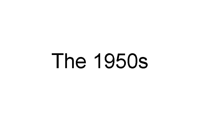 The 1950 s 