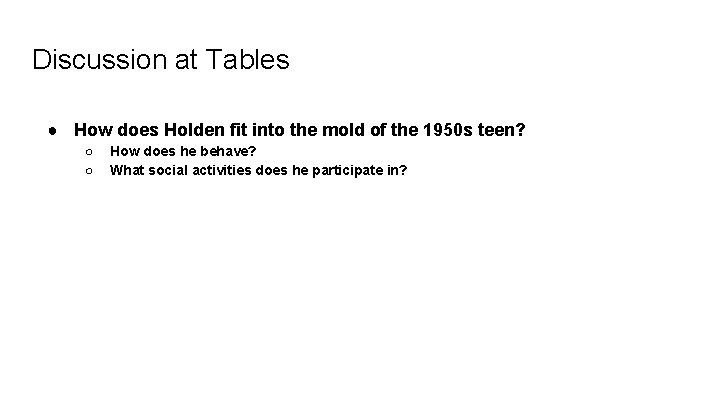 Discussion at Tables ● How does Holden fit into the mold of the 1950