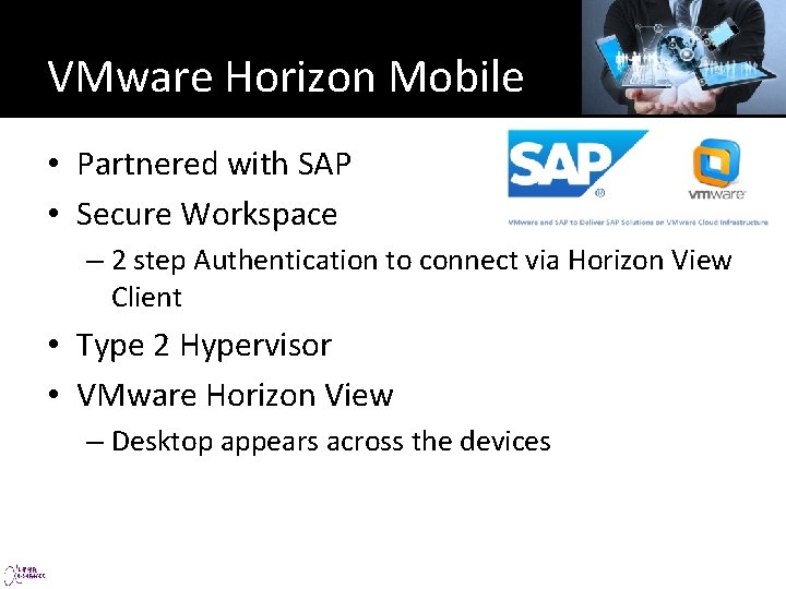 VMware Horizon Mobile • Partnered with SAP • Secure Workspace – 2 step Authentication