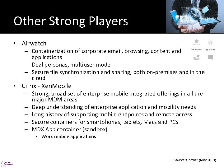 Other Strong Players • Airwatch – Containerization of corporate email, browsing, content and applications