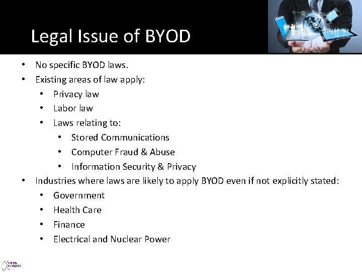 Legal Issue of BYOD • No specific BYOD laws. • Existing areas of law