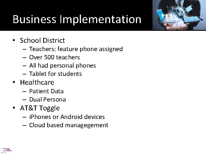 Business Implementation • School District – – Teachers: feature phone assigned Over 500 teachers